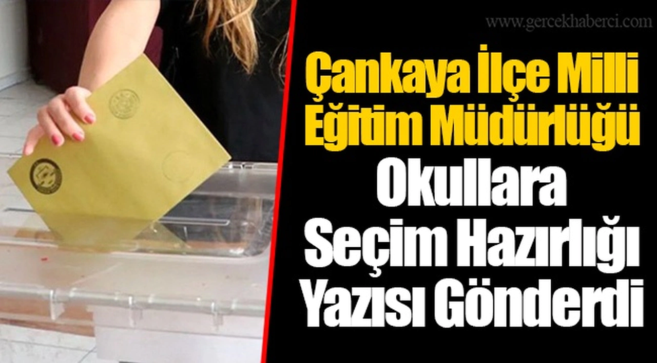 Çankaya İlçe Milli Eğitim Müdürlüğü Okullara Seçim Hazırlığı Yazısı Gönderdi