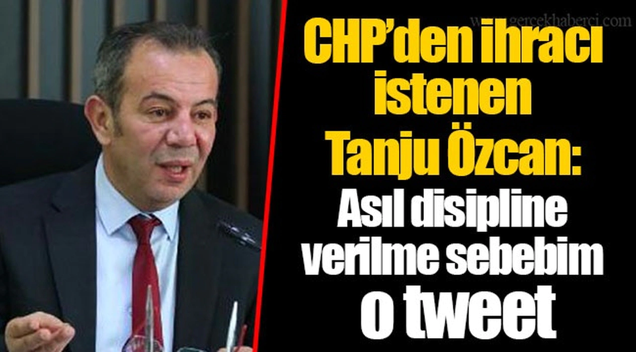 CHP’den ihracı istenen Tanju Özcan: Asıl disipline verilme sebebim o tweet