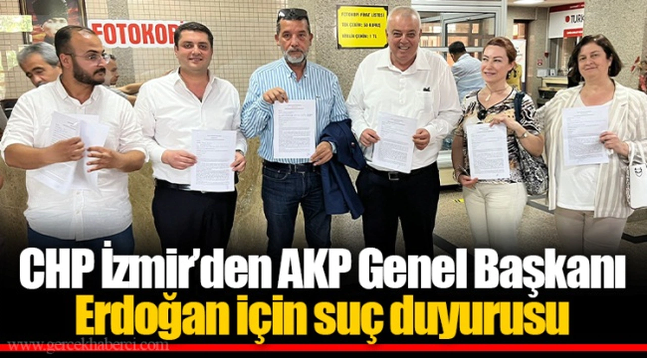 CHP İzmir’den AKP Genel Başkanı Erdoğan için suç duyurusu