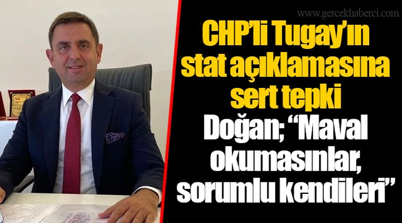 CHP’li Tugay’ın stat açıklamasına sert tepki Doğan; “Maval okumasınlar, sorumlu kendileri”