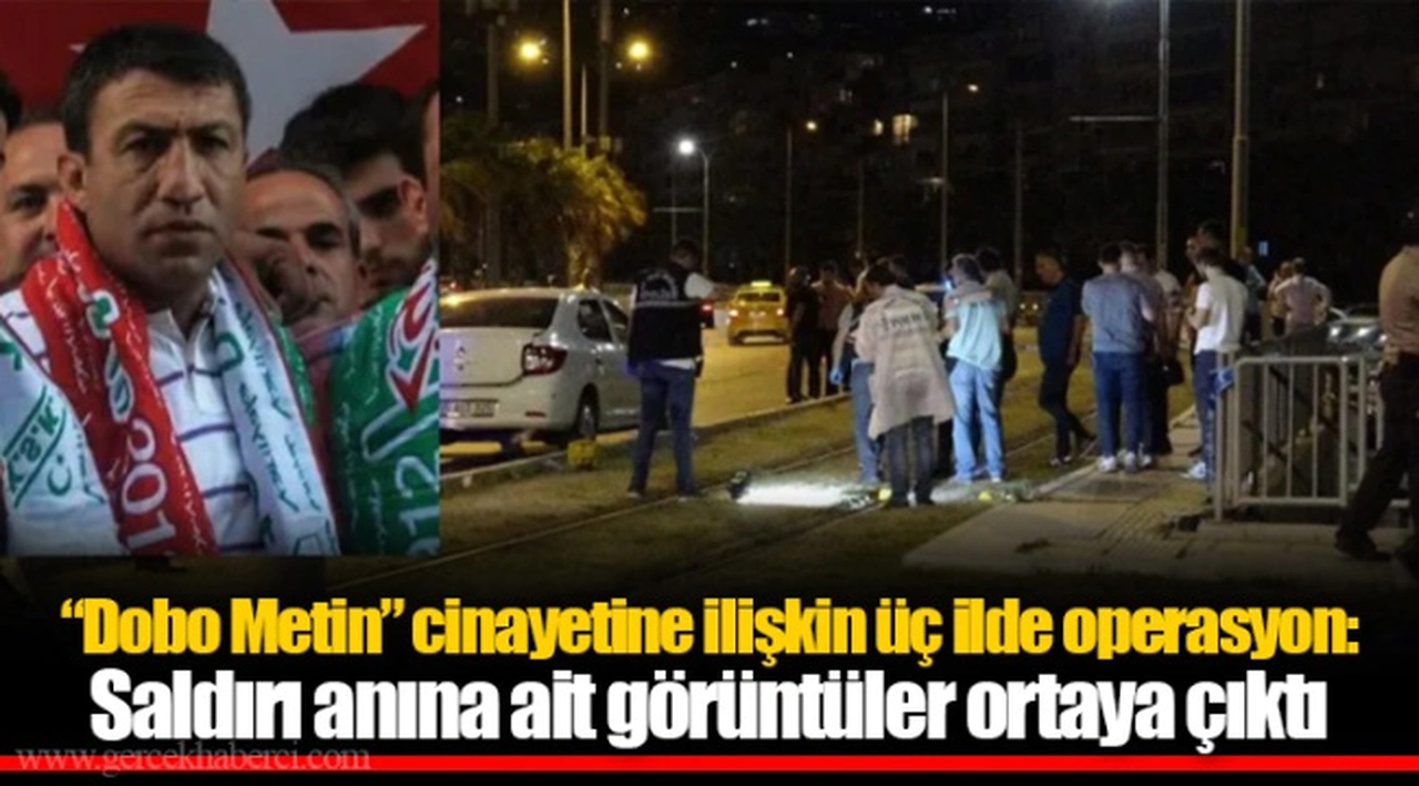 “Dobo Metin” cinayetine ilişkin üç ilde operasyon: Saldırı anına ait görüntüler ortaya çıktı