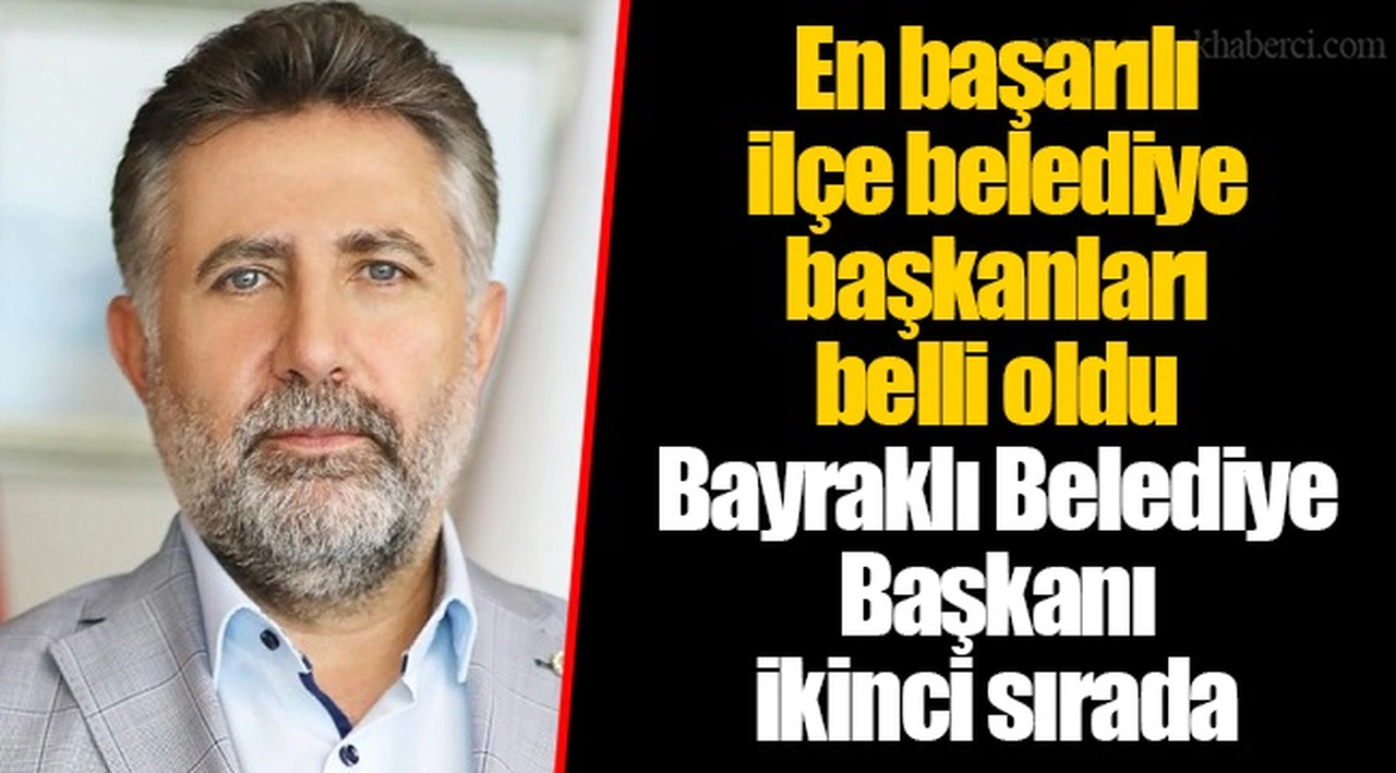 En başarılı ilçe belediye başkanları belli oldu Bayraklı Belediye Başkanı ikinci sırada