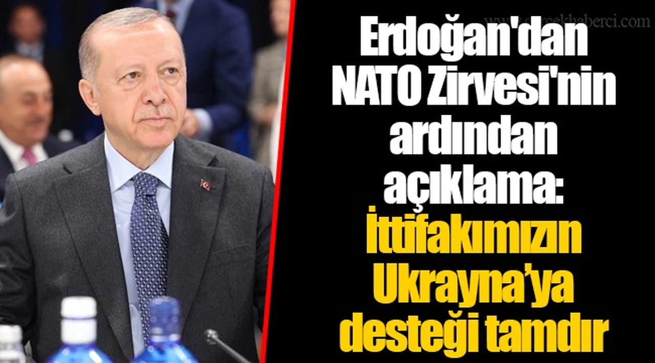 Erdoğan'dan NATO Zirvesi'nin ardından açıklama: İttifakımızın Ukrayna'ya desteği tamdır