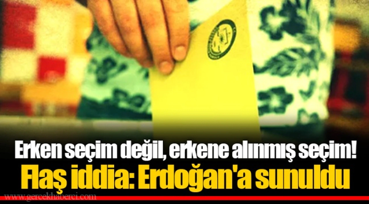 Erken seçim değil, erkene alınmış seçim! Flaş iddia: Erdoğan'a sunuldu