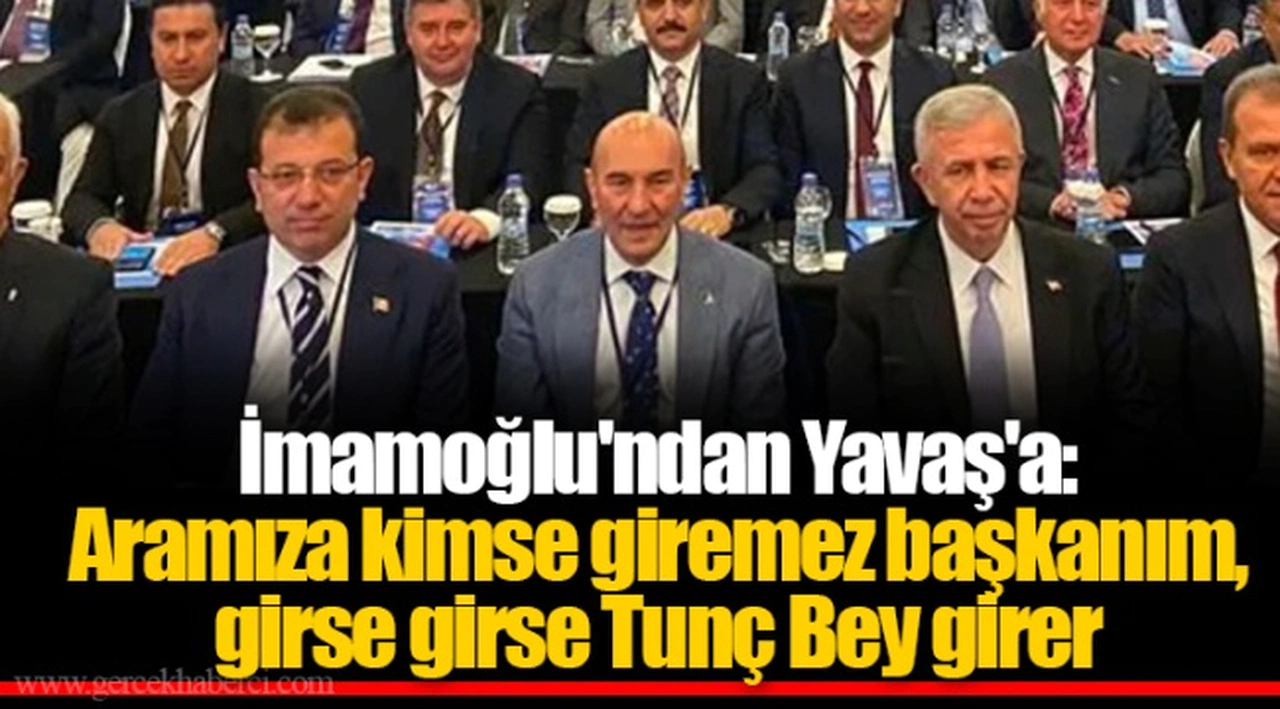 İmamoğlu'ndan Yavaş'a: Aramıza kimse giremez başkanım, girse girse Tunç Bey girer