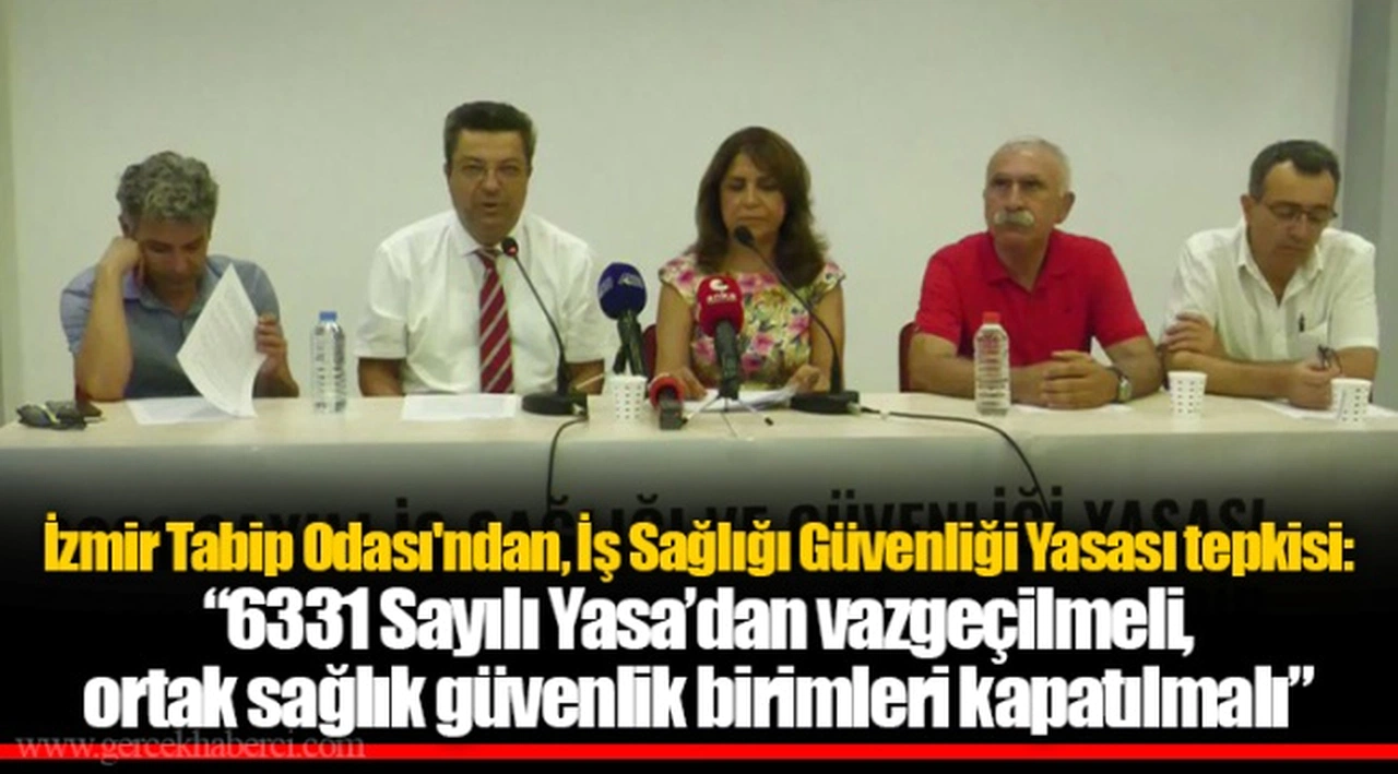 İzmir Tabip Odası'ndan, İş Sağlığı Güvenliği Yasası tepkisi: “6331 Sayılı Yasa’dan vazgeçilmeli, ortak sağlık güvenlik birimleri kapatılmalı”