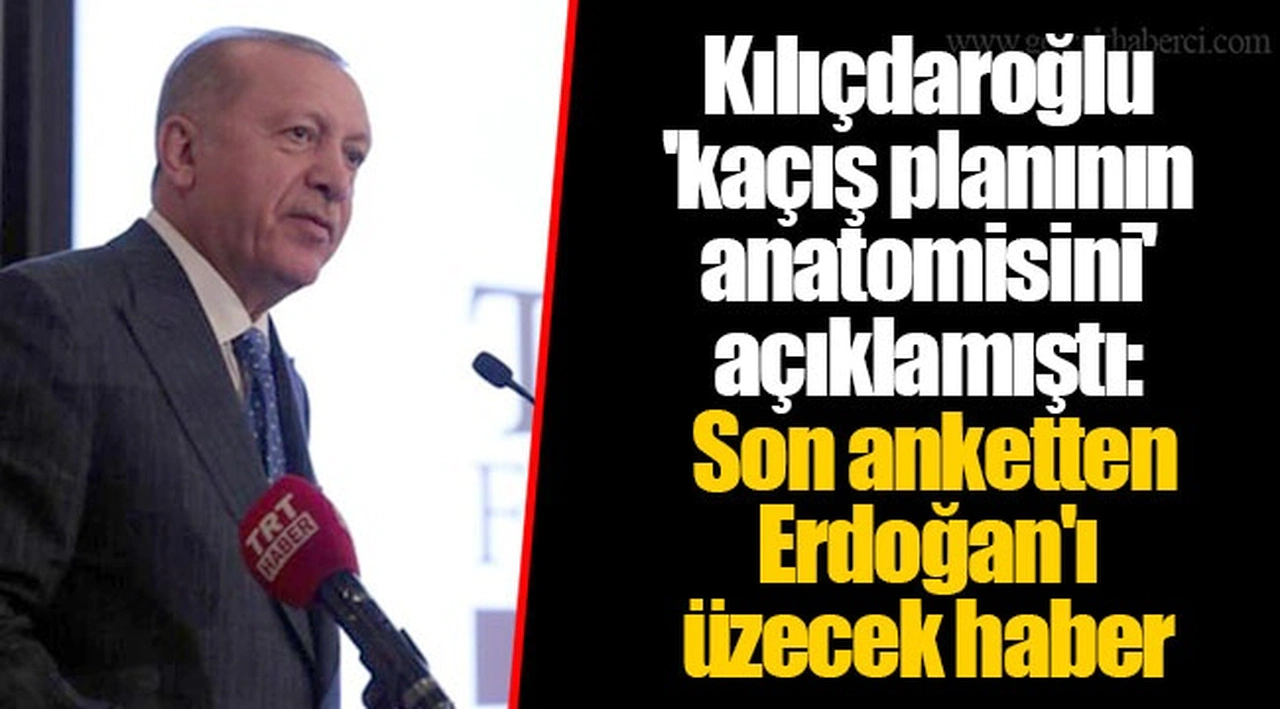 Kılıçdaroğlu 'kaçış planının anatomisini' açıklamıştı: Son anketten Erdoğan'ı üzecek haber