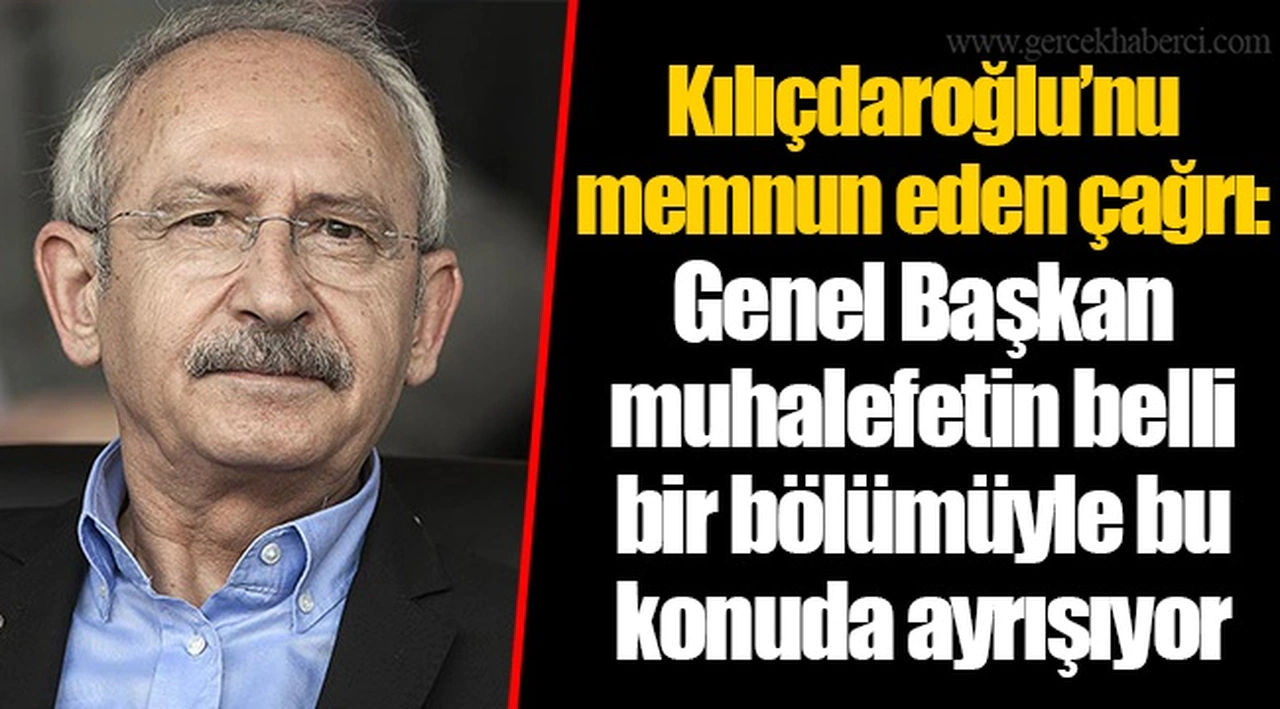 Kılıçdaroğlu’nu memnun eden çağrı: Genel Başkan muhalefetin belli bir bölümüyle bu konuda ayrışıyor