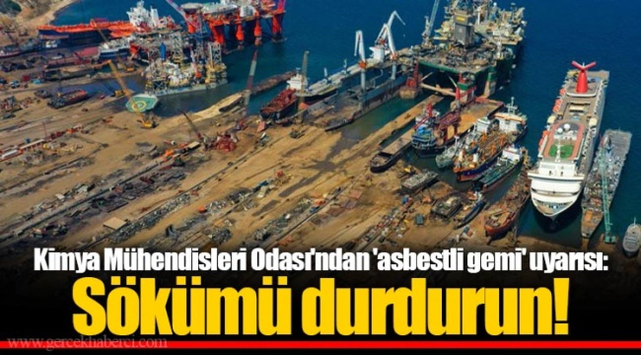 Kimya Mühendisleri Odası'ndan 'asbestli gemi' uyarısı: Sökümü durdurun!