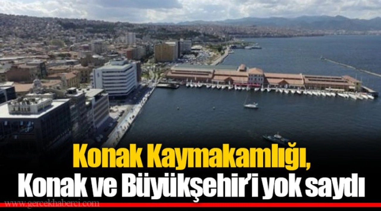 Konak Kaymakamlığı, Konak ve Büyükşehir’i yok saydı