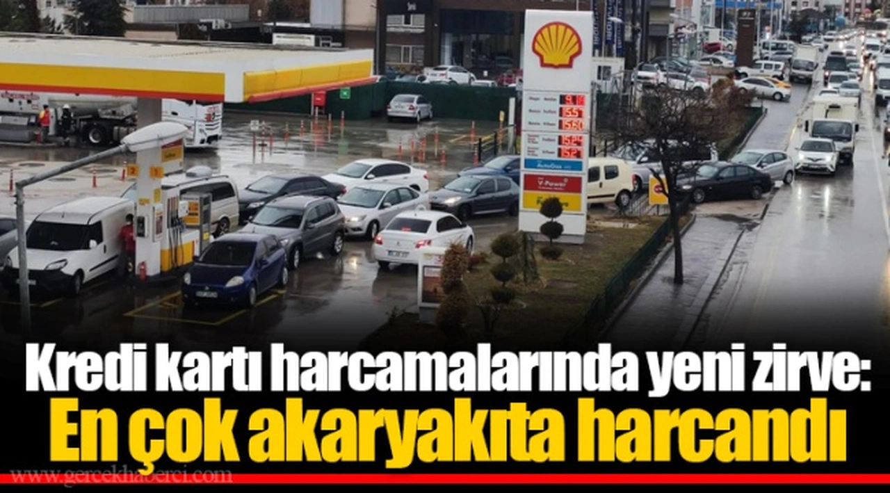 Kredi kartı harcamalarında yeni zirve: En çok akaryakıta harcandı