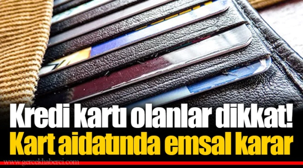Kredi kartı olanlar dikkat! Kart aidatında emsal karar