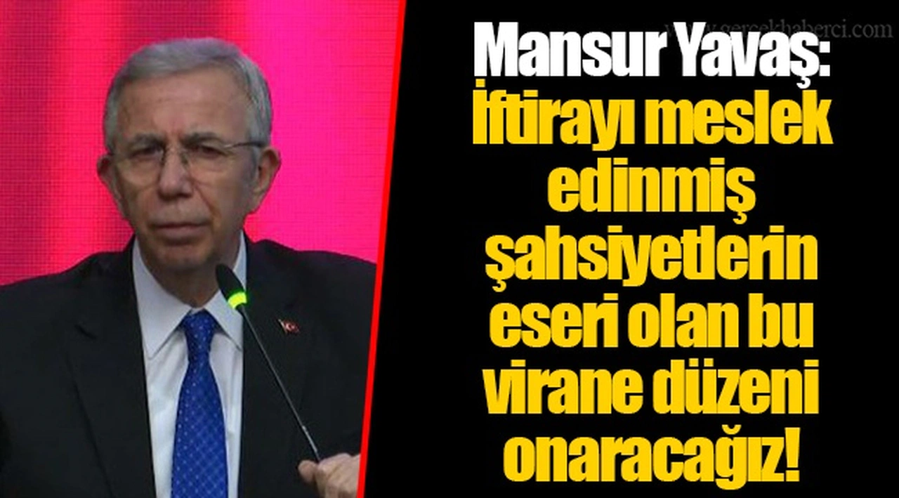 Mansur Yavaş: İftirayı meslek edinmiş şahsiyetlerin eseri olan bu virane düzeni onaracağız!