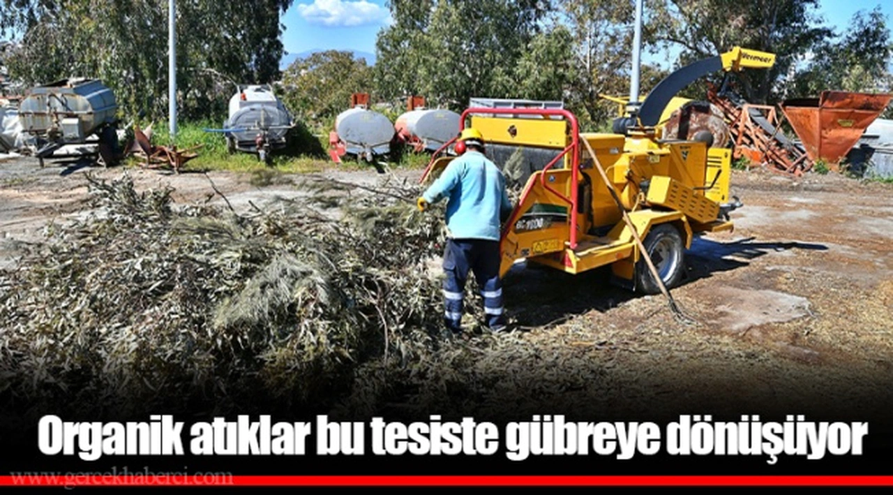 Organik atıklar bu tesiste gübreye dönüşüyor