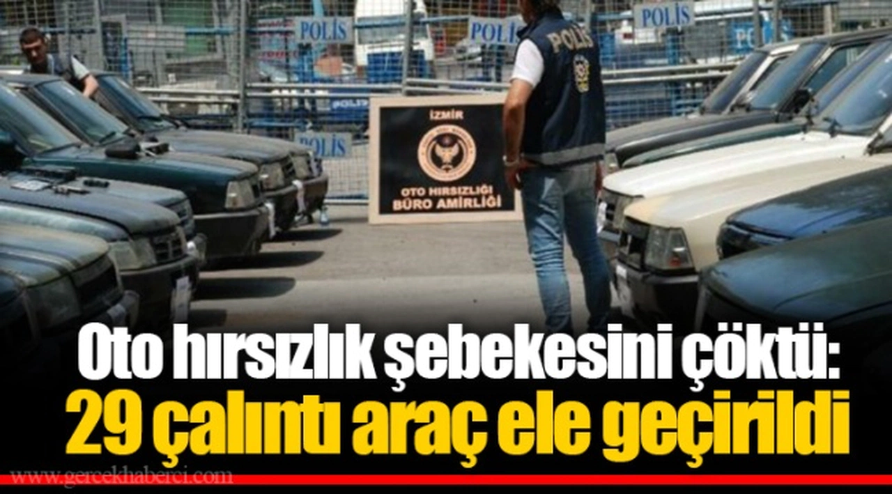 Oto hırsızlık şebekesini çöktü: 29 çalıntı araç ele geçirildi