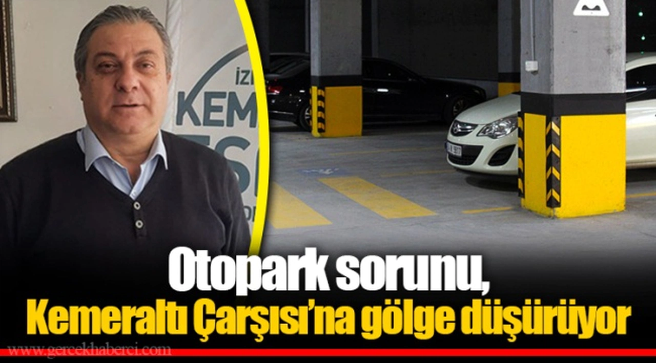 Otopark sorunu, Kemeraltı Çarşısı’na gölge düşürüyor