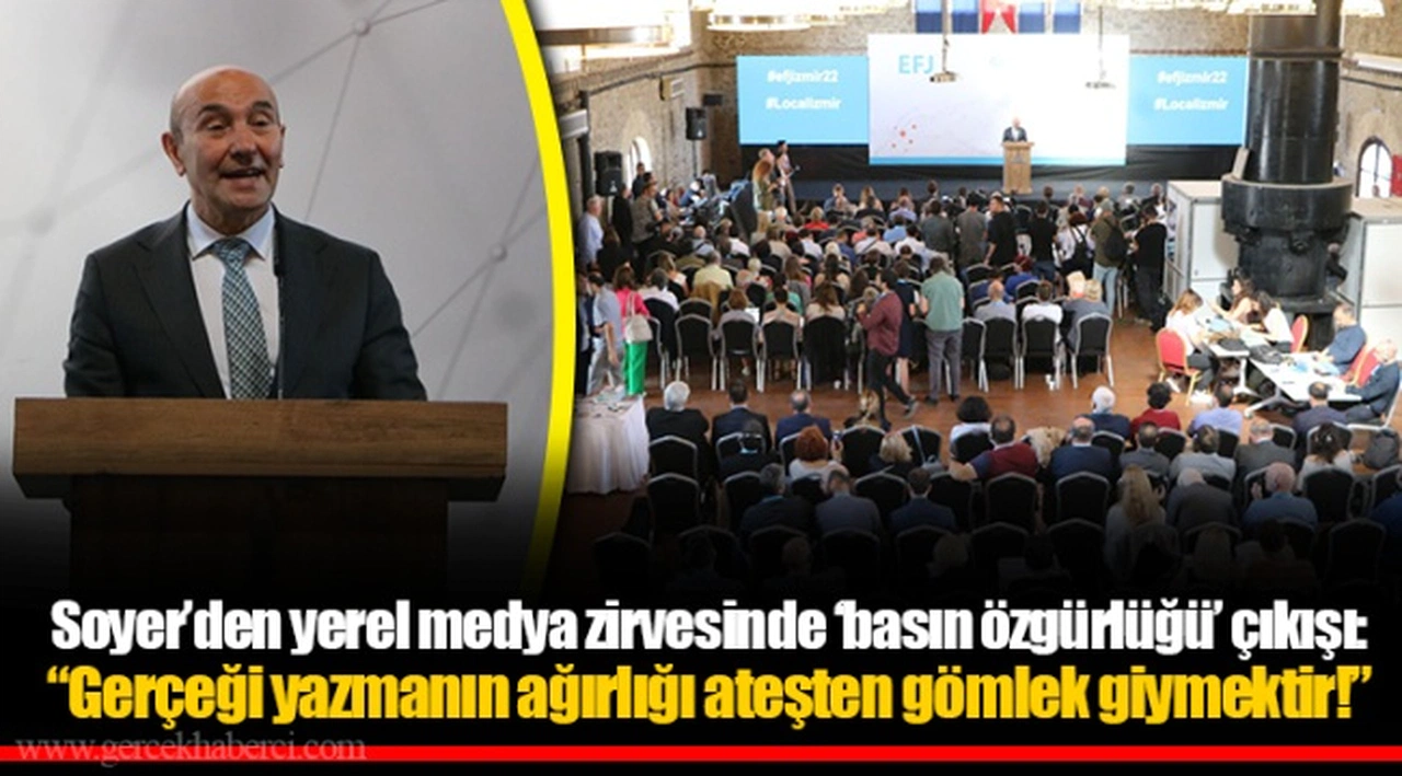 Soyer'den yerel medya zirvesinde 'basın özgürlüğü' çıkışı: "Gerçeği yazmanın ağırlığı ateşten gömlek giymektir!"