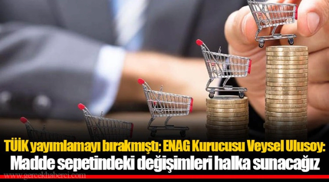 TÜİK yayımlamayı bırakmıştı; ENAG Kurucusu Veysel Ulusoy: Madde sepetindeki değişimleri halka sunacağız