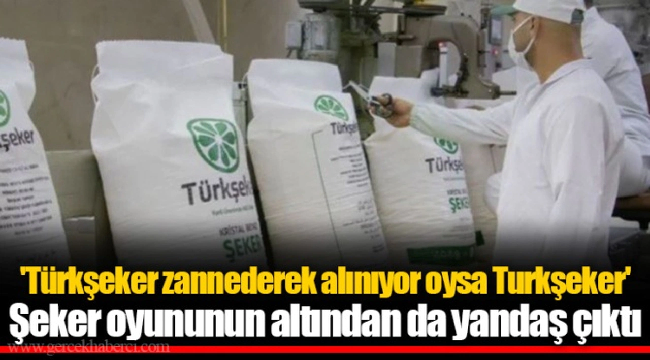 'Türkşeker zannederek alınıyor oysa Turkşeker'  Şeker oyununun altından da yandaş çıktı
