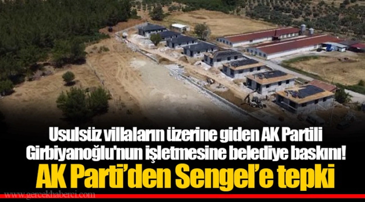 Usulsüz villaların üzerine giden AK Partili Girbiyanoğlu'nun işletmesine belediye baskını!