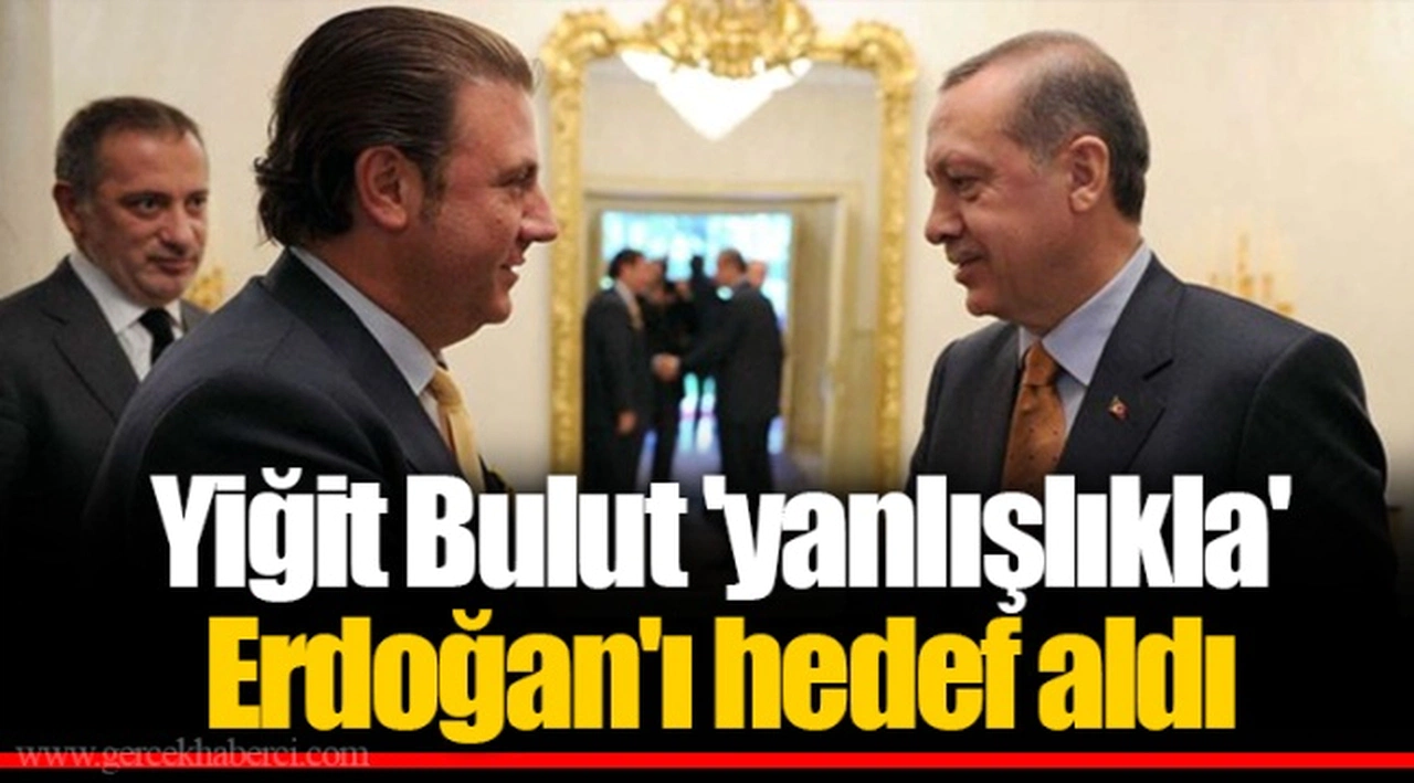 Yiğit Bulut 'yanlışlıkla' Erdoğan'ı hedef aldı