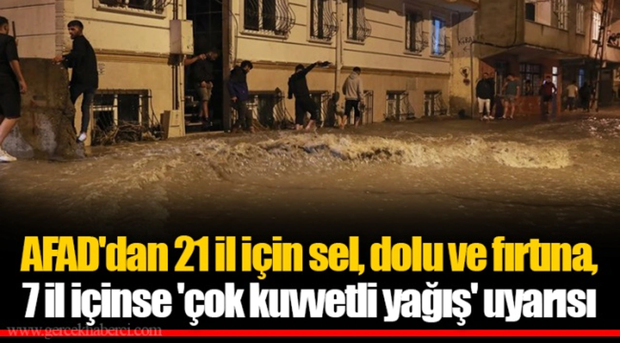 AFAD'dan 21 il için sel, dolu ve fırtına, 7 il içinse 'çok kuvvetli yağış' uyarısı