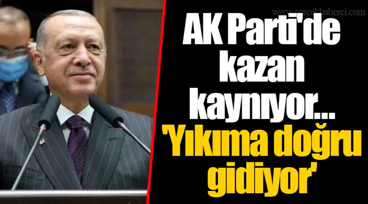 AK Parti'de kazan kaynıyor... 'Yıkıma doğru gidiyor'