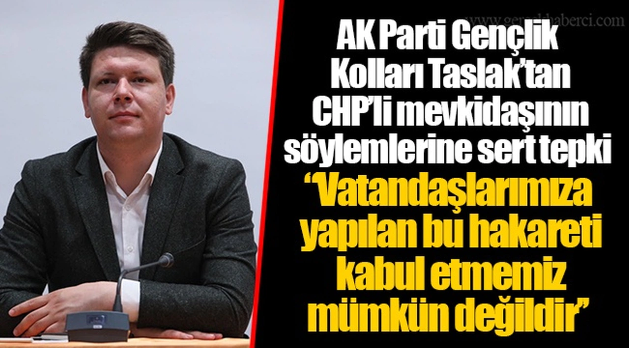 AK Parti Gençlik Kolları Taslak’tan CHP’li mevkidaşının söylemlerine sert tepki