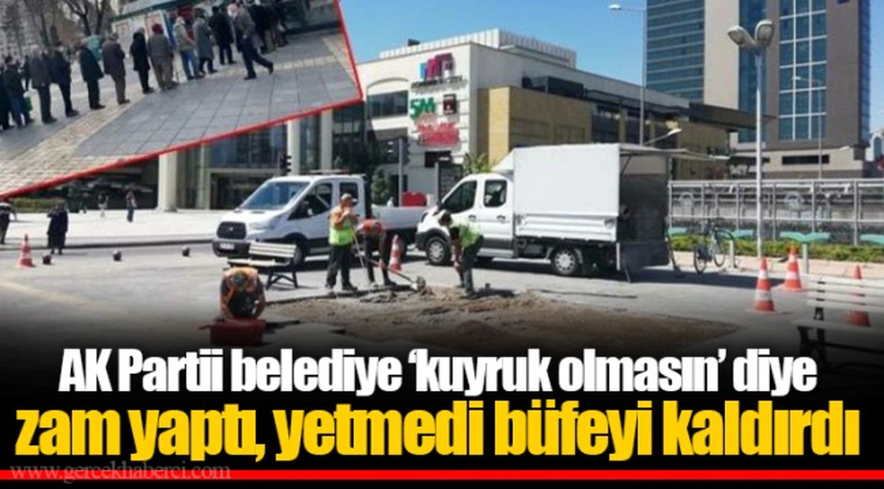 AK Partili belediye ‘kuyruk olmasın’ diye zam yaptı, yetmedi büfeyi kaldırdı