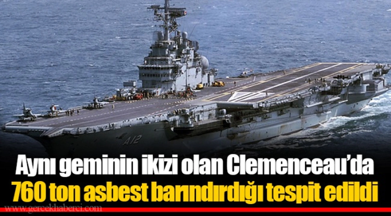 Aynı geminin ikizi olan Clemenceau’da 760 ton asbest barındırdığı tespit edildi