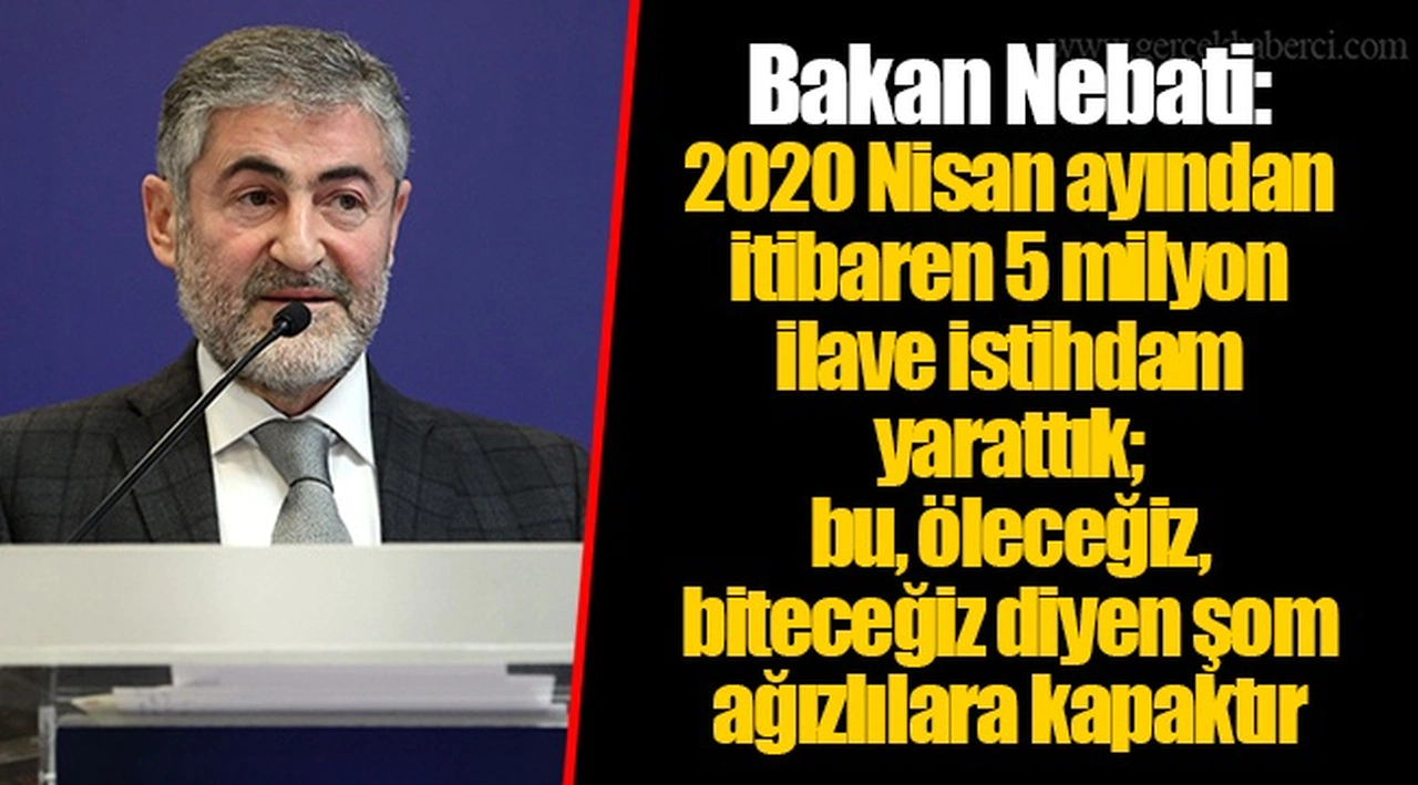 Bakan Nebati: 2020 Nisan ayından itibaren 5 milyon ilave istihdam yarattık; bu, öleceğiz, biteceğiz diyen şom ağızlılara kapaktır
