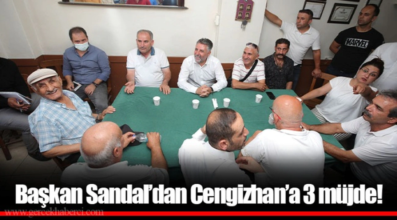 Başkan Sandal’dan Cengizhan’a 3 müjde!