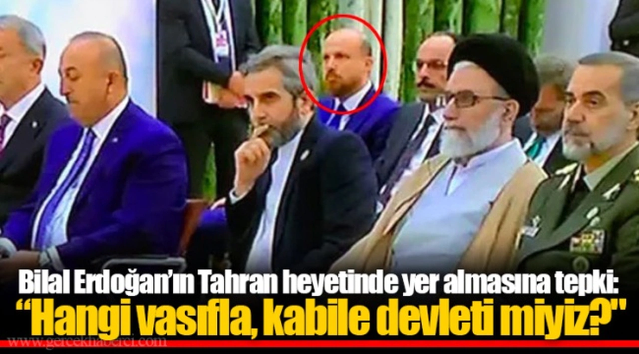 Bilal Erdoğan’ın Tahran heyetinde yer almasına tepki: “Hangi vasıfla, kabile devleti miyiz?"