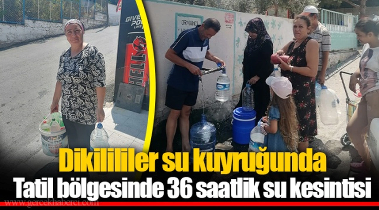 Dikilililer su kuyruğunda Tatil bölgesinde 36 saatlik su kesintisi