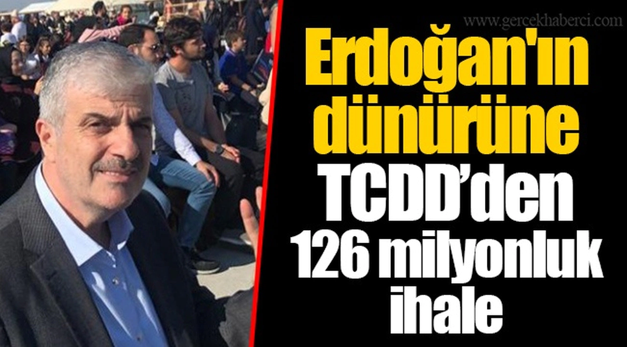 Erdoğan'ın dünürüne TCDD’den 126 milyon TL'lik ihale