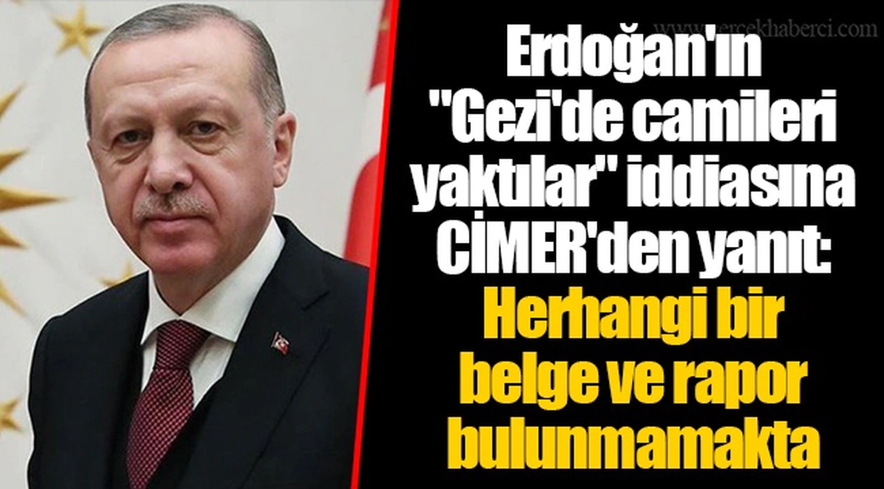 Erdoğan'ın "Gezi'de camileri yaktılar" iddiasına CİMER'den yanıt: Herhangi bir belge ve rapor bulunmamakta
