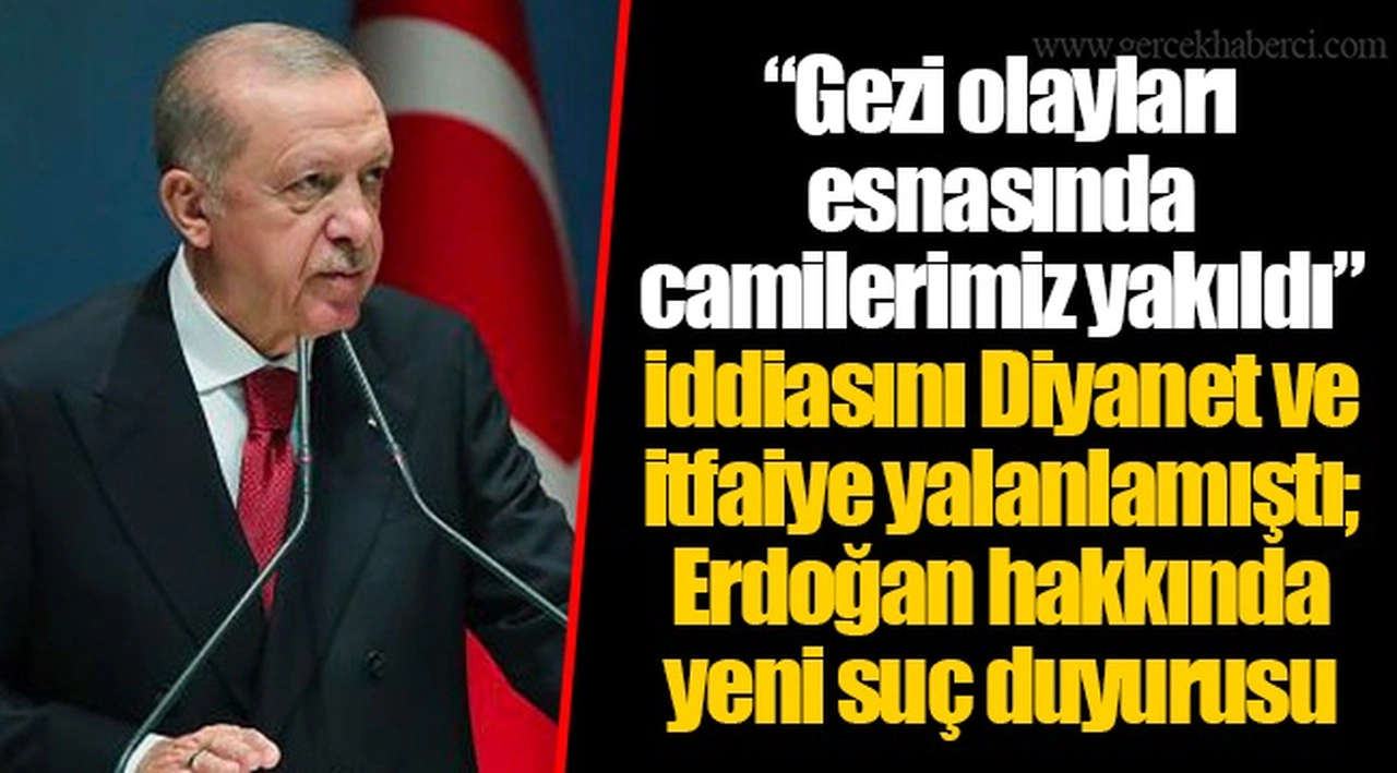 “Gezi olayları esnasında camilerimiz yakıldı” iddiasını Diyanet ve itfaiye yalanlamıştı; Erdoğan hakkında yeni suç duyurusu