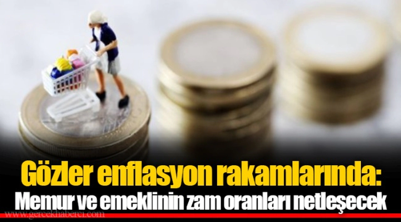 Gözler enflasyon rakamlarında: Memur ve emeklinin zam oranları netleşecek