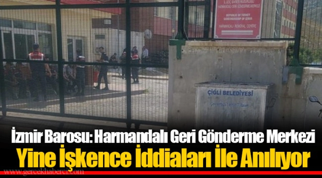 İzmir Barosu: Harmandalı Geri Gönderme Merkezi Yine İşkence İddiaları İle Anılıyor