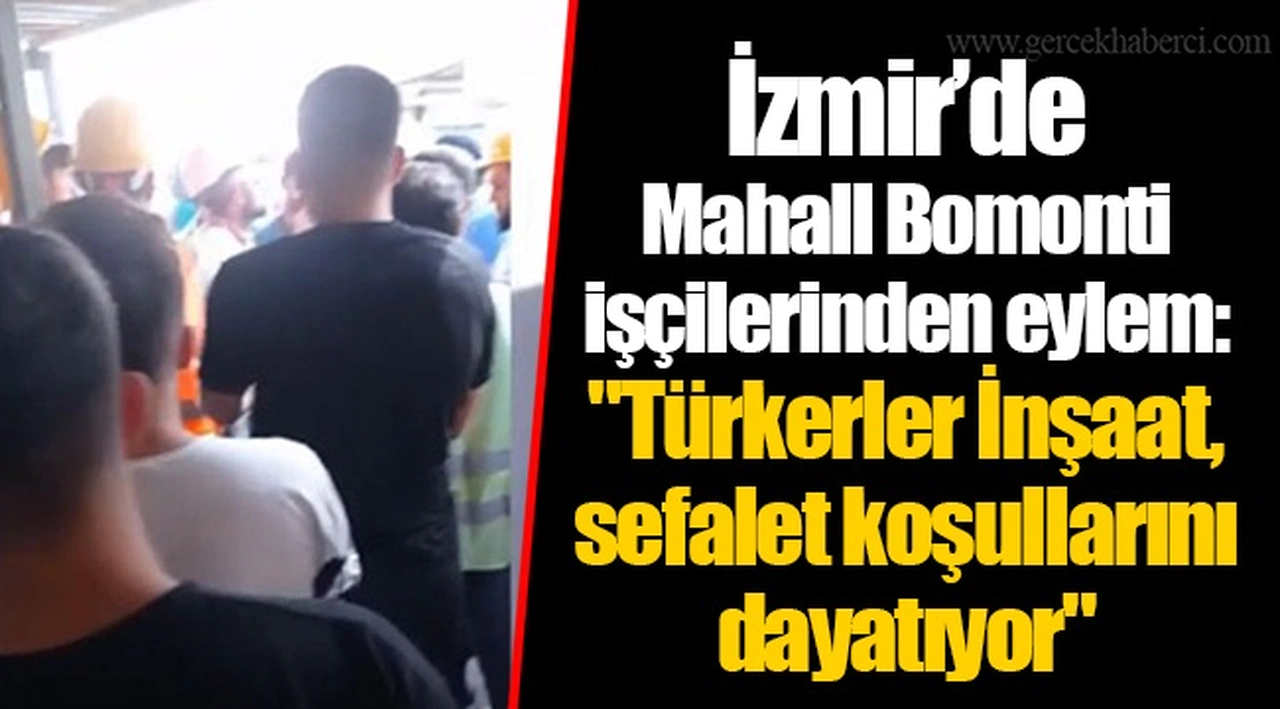 İzmir'de Mahall Bomonti işçilerinden eylem: "Türkerler İnşaat, sefalet koşullarını dayatıyor"