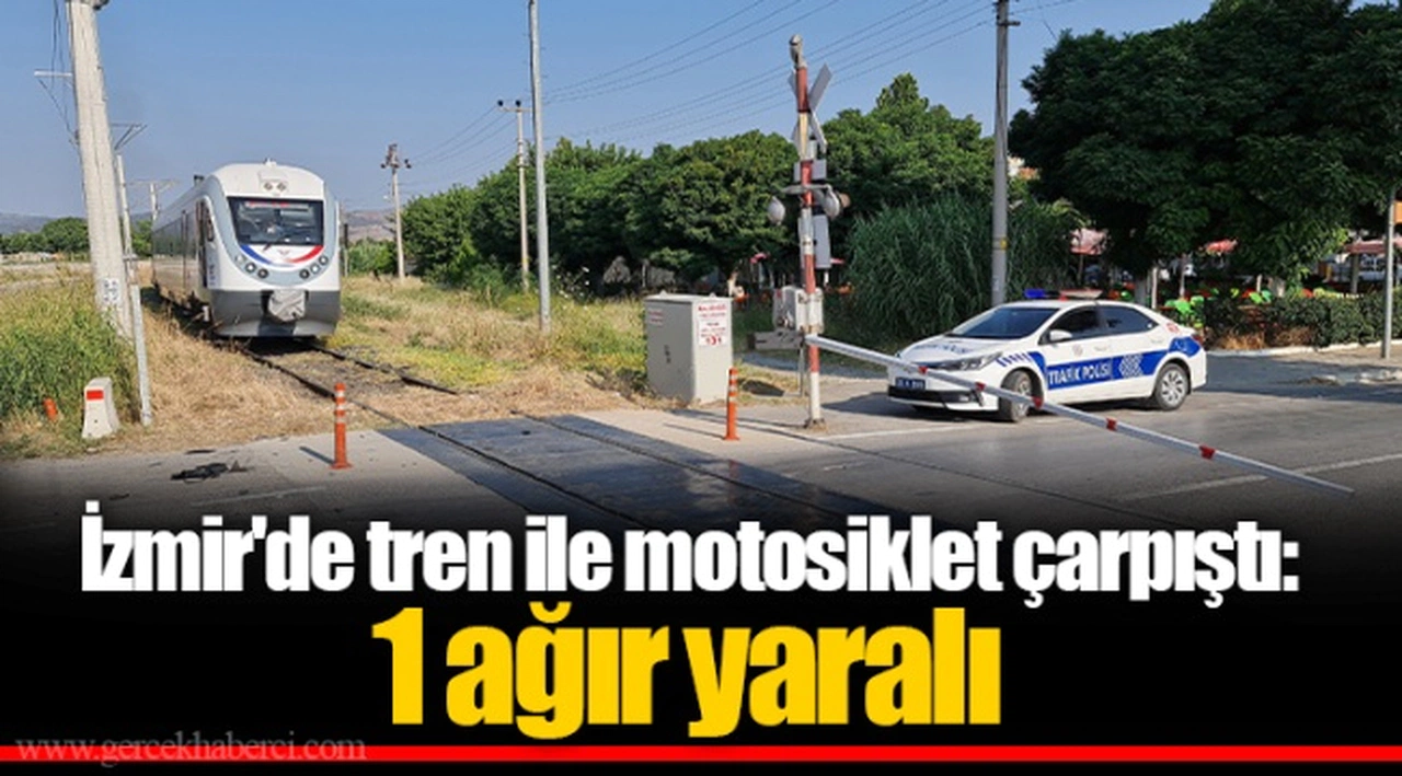 İzmir'de tren ile motosiklet çarpıştı: 1 ağır yaralı