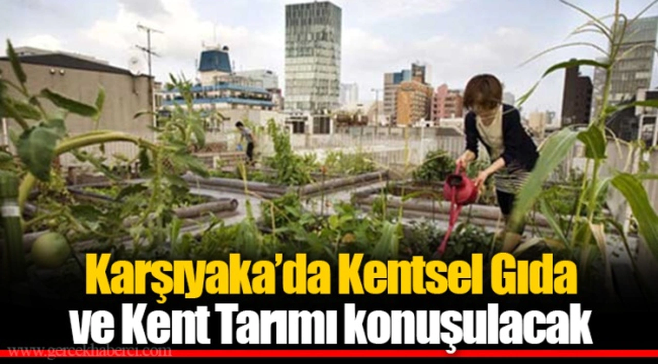Karşıyaka’da Kentsel Gıda ve Kent Tarımı konuşulacak