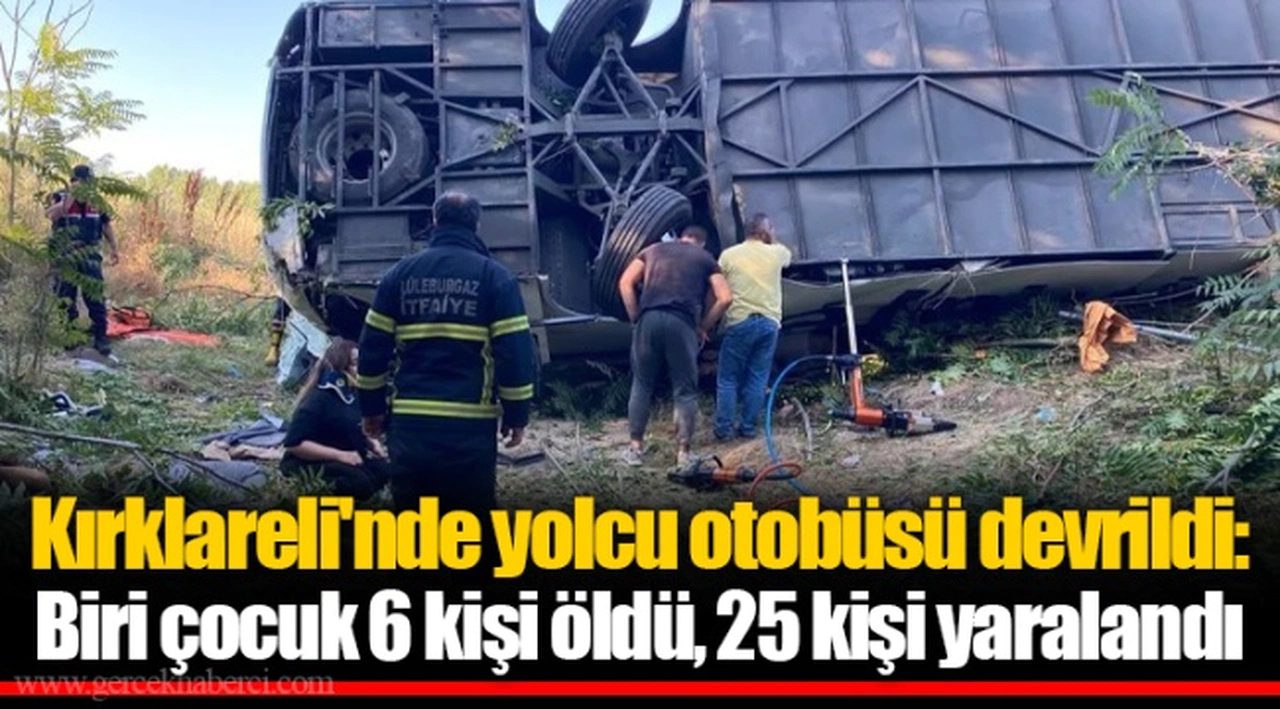 Kırklareli'nde yolcu otobüsü devrildi: Biri çocuk 6 kişi öldü, 25 kişi yaralandı