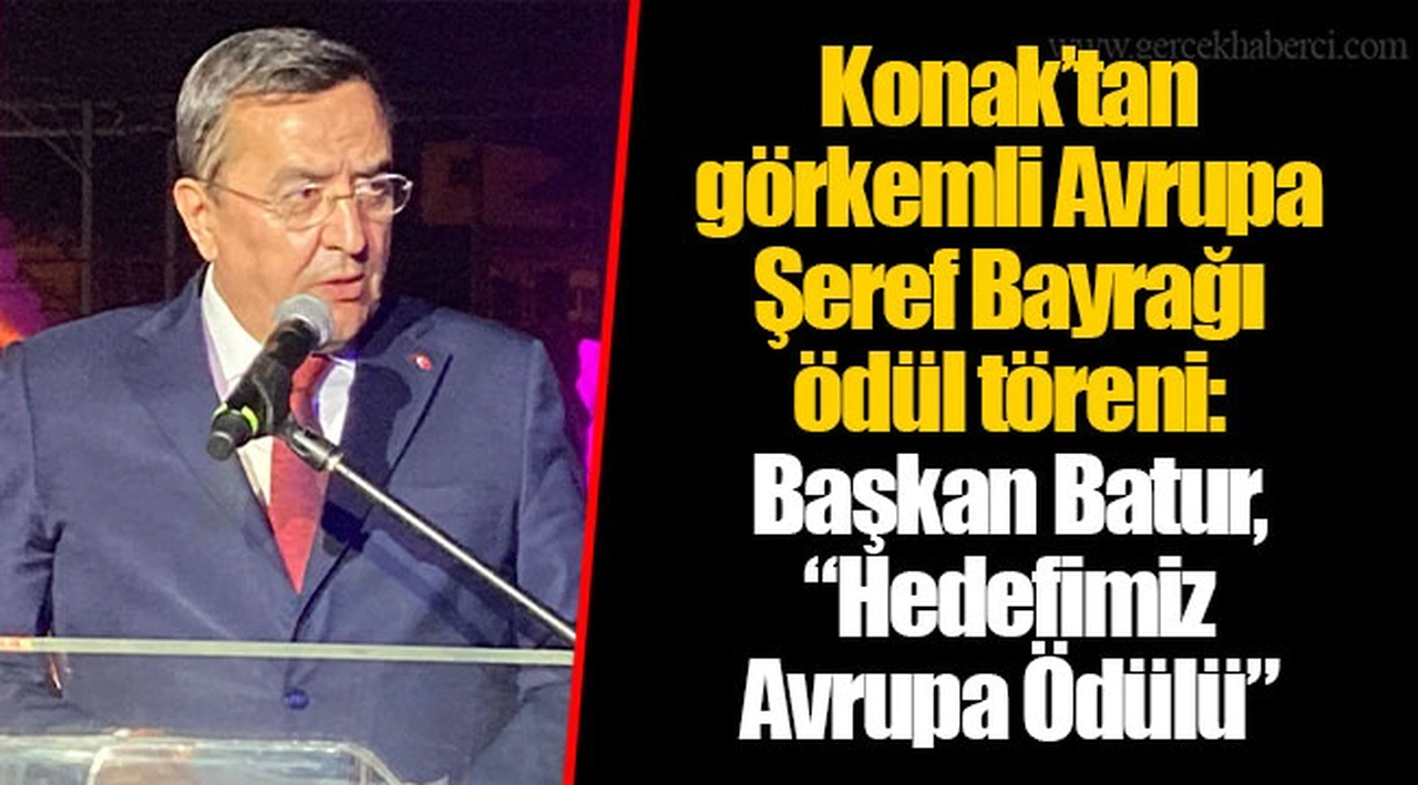 Konak’tan görkemli Avrupa Şeref Bayrağı ödül töreni: Başkan Batur, “Hedefimiz Avrupa Ödülü”