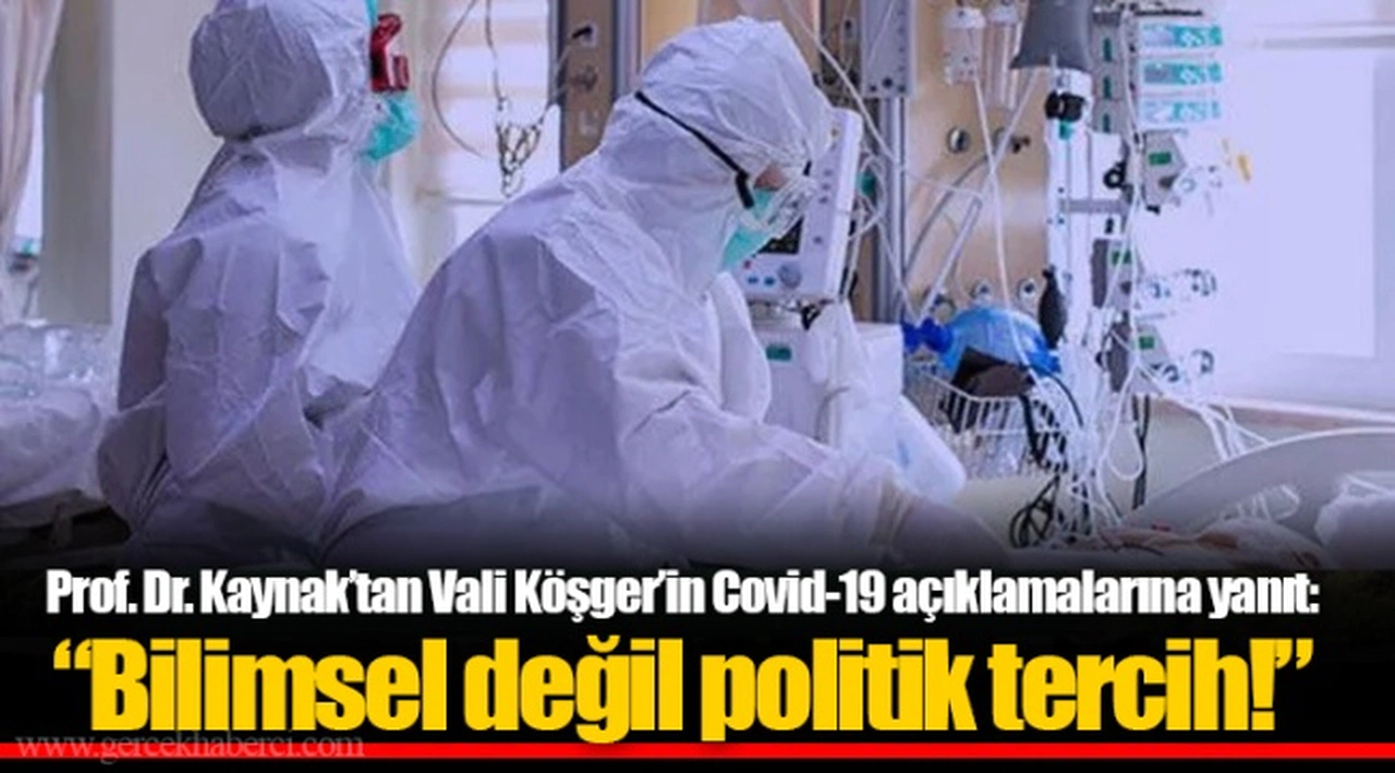 Prof. Dr. Kaynak’tan Vali Köşger’in Covid-19 açıklamalarına yanıt: “Bilimsel değil politik tercih!”