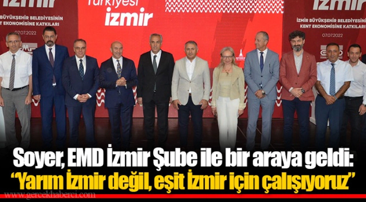 Soyer, EMD İzmir Şube ile bir araya geldi: "Yarım İzmir değil, eşit İzmir için çalışıyoruz"