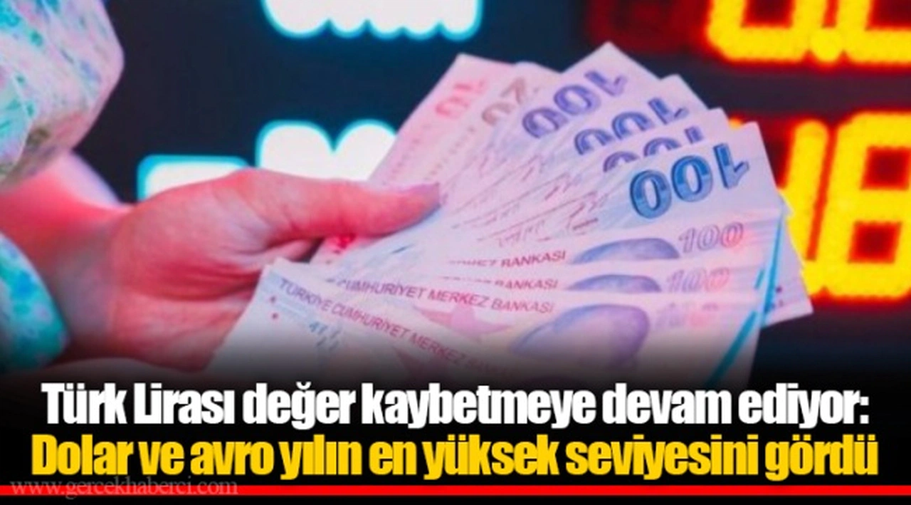 Türk Lirası değer kaybetmeye devam ediyor: Dolar ve avro yılın en yüksek seviyesini gördü
