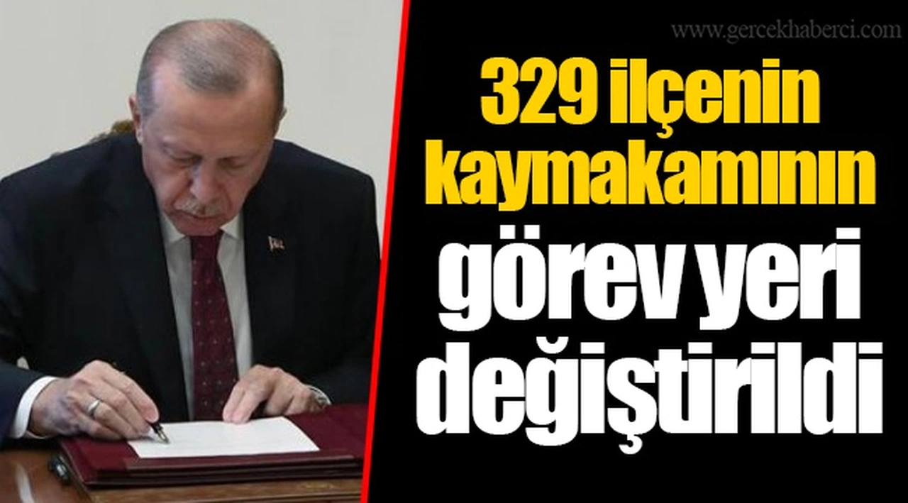 329 ilçenin kaymakamının görev yeri değiştirildi