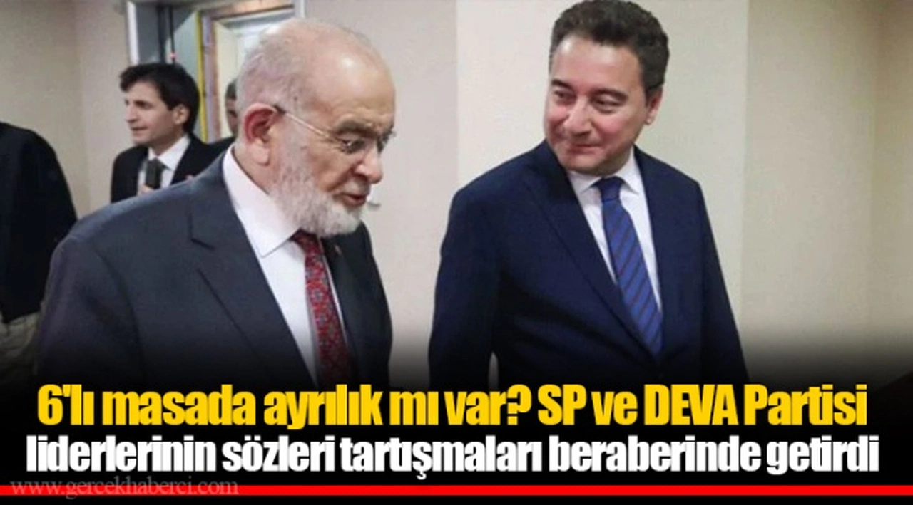 6'lı masada ayrılık mı var? SP ve DEVA Partisi liderlerinin sözleri tartışmaları beraberinde getirdi