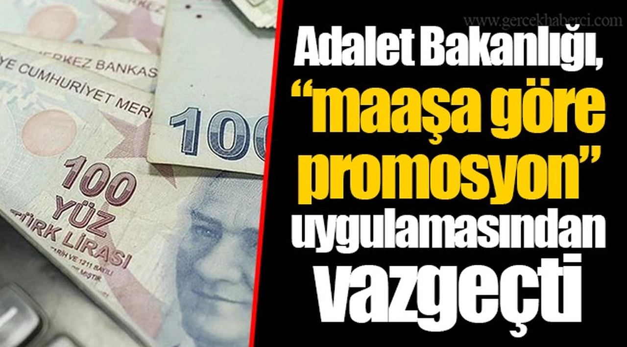 Adalet Bakanlığı, “maaşa göre promosyon” uygulamasından vazgeçti